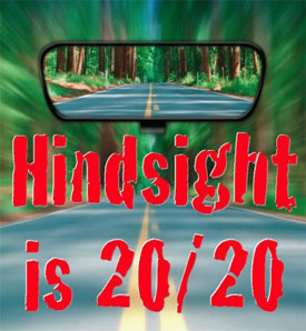Hindsight is our only 20/20.